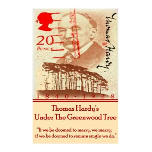 Thomas Hardy's Under The Greenwood Tree: "If we be doomed to marry, we marry; if we be doomed to remain single we do."