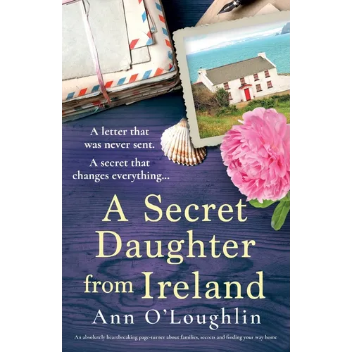 A Secret Daughter from Ireland: An absolutely heartbreaking page-turner about families, secrets and finding your way home