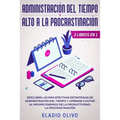 Administración del tiempo y alto a la procrastinación: Descubre las más efectivas estrategias de administración de tiempo y evita al máximo enemigo de