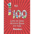 Numbers 1-100: Lots of Dots activity book for kids: Dot markers activity book for toddlers - Gifts for kids - Paint daubers book - Ea
