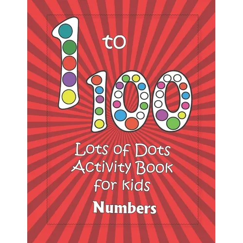 Numbers 1-100: Lots of Dots activity book for kids: Dot markers activity book for toddlers - Gifts for kids - Paint daubers book - Ea