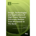 Design, Technologies and Applications of High Power Vacuum Electronic Devices from Microwave to THz Band
