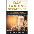 Day Trading Strategies: 20 Golden Lessons to Start Trading Like a PRO Today! Learn Stock Trading and Investing for Complete Beginners. Day Trading for