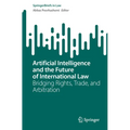 Artificial Intelligence and the Future of International Law: Bridging Rights, Trade, and Arbitration