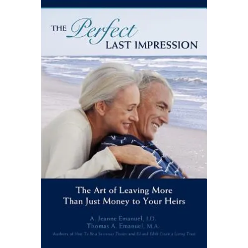 The Perfect Last Impression: The Art of Leaving More Than Just Money to Your Heirs