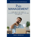 Pain Management: How to Improve Your Life With Biohacks (Learn How to Use Herbs to Alleviate Chronic and Acute Pain and Inflammation)
