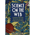 Science on the Web: A Connoisseur's Guide to Over 500 of the Best, Most Useful, and Most Fun Science Websites