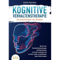 Kognitive Verhaltenstherapie - Das Selbsthilfe Buch inkl. Workbook: Wie Sie Ihre Persönlichkeitsstörungen und Depressionen für immer loswerden und ab