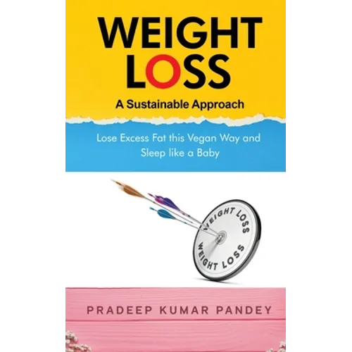 Weight Loss - A Sustainable Approach: Lose Excess Fat this Vegan Way and Sleep like a Baby