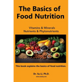 The Basics of Food Nutrition: Vitamins, Minerals, Phytonutrients, and Macronutrients