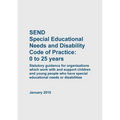 SEND Special Educational Needs and Disability Code of Practice 0 to 25 years
