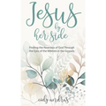 Jesus By Her Side: Finding the Nearness of God Through the Eyes of Women in the Gospels