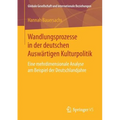 Wandlungsprozesse in Der Deutschen Auswärtigen Kulturpolitik: Eine Mehrdimensionale Analyse Am Beispiel Der Deutschlandjahre