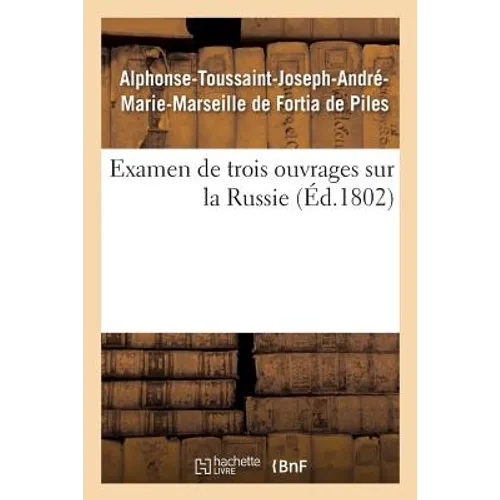 Examen de Trois Ouvrages Sur La Russie, Voyage de M. Chantreau, Révolution de 1762, Mémoires Secrets: Par l'Auteur Du Voyage de Deux Français Au Nord