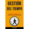 Gestión Del Tiempo: Cómo hacer más en un mundo multitarea (Cómo gestionar el tiempo para lograr un mayor éxito)