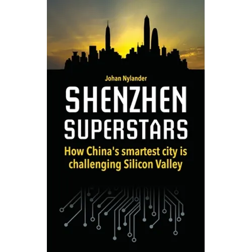 Shenzhen Superstars - How China's smartest city is challenging Silicon Valley