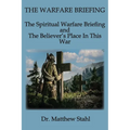 The Warfare Briefing: The Spiritual Warfare Briefing and the Believer's Place in this War