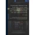 Standard Wiring for Electric Light and Power, as Adopted by the Fire Underwriters of the United States: Containing the National Electrical Code Explai