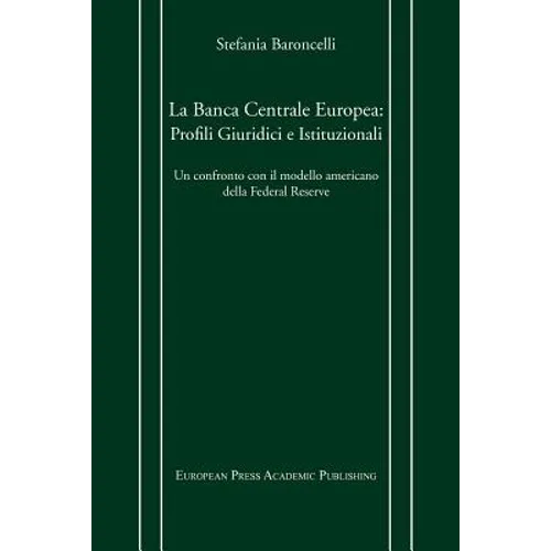 La Banca Centrale Europea: Profili Giuridici E Istituzionali. Un Confronto Con Il Modello Americano Della Federal Reserve.