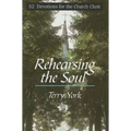 Rehearsing the Soul: 52 Devotions for the Church Choir