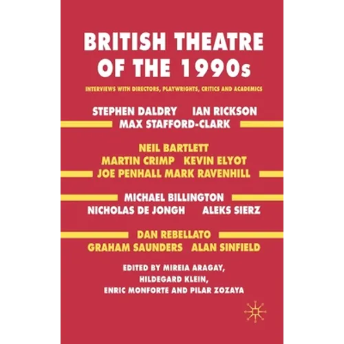 British Theatre of the 1990s: Interviews with Directors, Playwrights, Critics and Academics