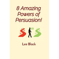 8 Amazing Powers of Persuasion!