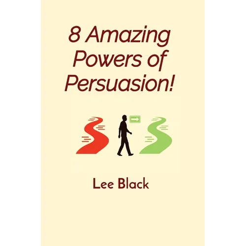 8 Amazing Powers of Persuasion!