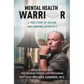 Mental Health Warrior: A True Story of Suicide and Survival After 9/11