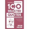 Words Of Wisdom: 100 Selected Quotes by Helen Keller with Beautiful Illustrations