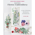 Seasonal Flower Embroidery: A Year of Stitching Wild Blooms and Botanicals