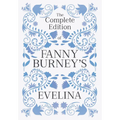 The Complete Edition of Fanny Burney's Evelina: or, The History of a Young Lady's Entrance into the World