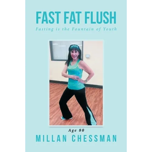 Fast Fat Flush: Fasting Is the Fountain of Youth