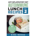 Anti Inflammatory Diet: Autoimmune Lunch Recipes: 35+ Anti Inflammation Diet Recipes To Fight Autoimmune Disease, Reduce Pain & Restore Health