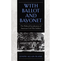With Ballot and Bayonet: The Political Socialization of American Civil War Soldiers