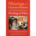 Musings of a Christian Physician on the Physical and Spiritual Healing of Man: A Treatise in Daily Devotional Form
