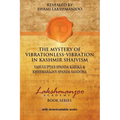 The Mystery of Vibrationless-Vibration in Kashmir Shaivism: : Vasugupta's Spanda Karika & Kshemaraja's Spanda Sandoha
