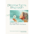 Preacher Breath: Sermons & Essays by Kyndall Rae Rothaus