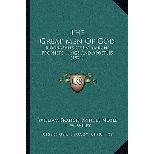 The Great Men Of God: Biographies Of Patriarchs, Prophets, Kings And Apostles (1876)