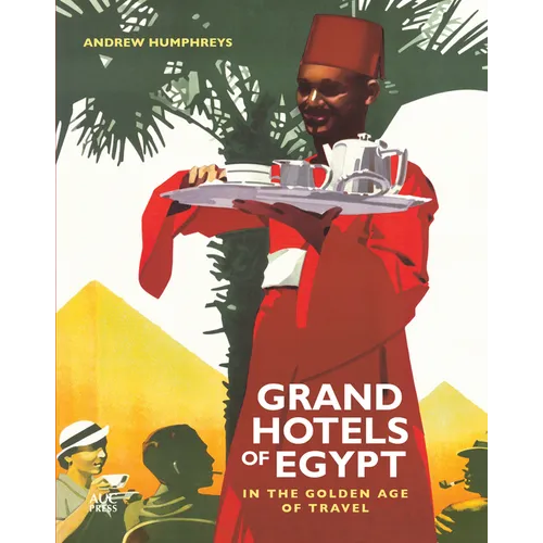Grand Hotels of Egypt: In the Golden Age of Travel