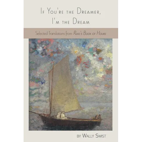 If You're the Dreamer, I'm the Dream: Selected Translations from Rilke's Book of Hours