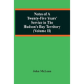 Notes Of A Twenty-Five Years' Service In The Hudson'S Bay Territory (Volume Ii)
