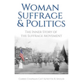Woman Suffrage and Politics: The Inner Story of the Suffrage Movement