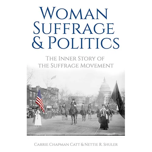 Woman Suffrage and Politics: The Inner Story of the Suffrage Movement