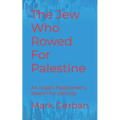 The Jew Who Rowed For Palestine: An Israeli-Palestinian's Search for Identity