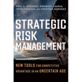 Strategic Risk Management: New Tools for Competitive Advantage in an Uncertain Age