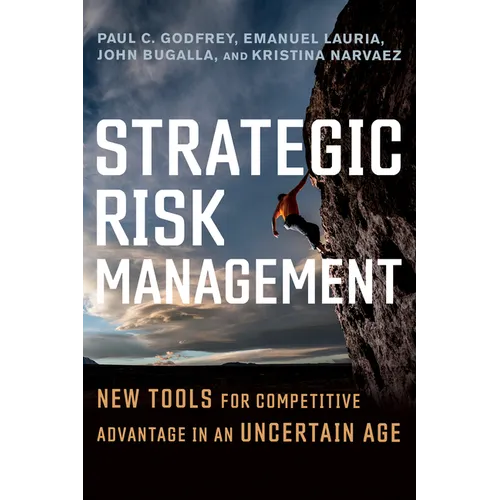 Strategic Risk Management: New Tools for Competitive Advantage in an Uncertain Age - Hardcover
