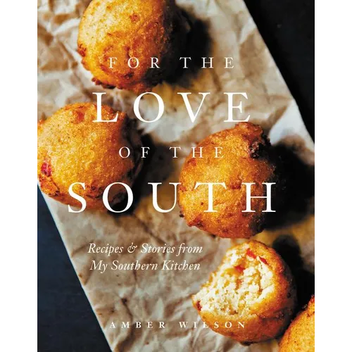 For the Love of the South: Recipes and Stories from My Southern Kitchen