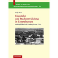 Eisenbahn Und Stadtentwicklung in Zentraleuropa: Am Beispiel Der Stadt Lemberg (Lwow, l'Viv)