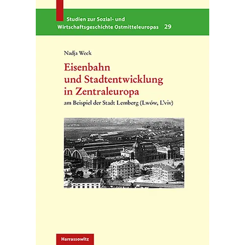 Eisenbahn Und Stadtentwicklung in Zentraleuropa: Am Beispiel Der Stadt Lemberg (Lwow, l'Viv)