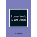 A Complete Index To The Names Of Persons, Places And Subjects Mentioned In Littell'S Laws Of Kentucky: A Genealogical And Historical Guide